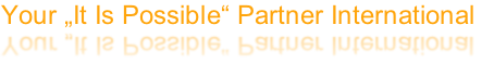 Your „It Is Possible“ Partner International 
